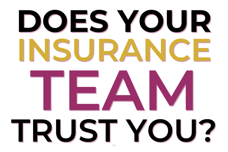 Does Your Insurance Team Trust You?