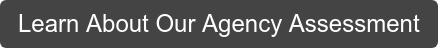 Learn About Our Agency Assessment