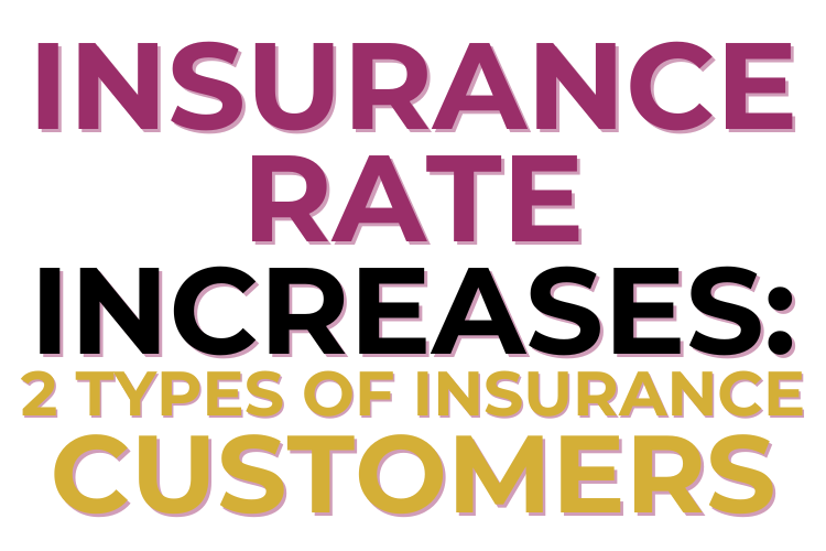 INSURANCE RATE INCREASES – 2 TYPES OF INSURANCE CUSTOMERS