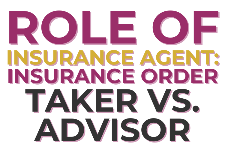 Role Of Insurance Agent: Insurance Order Taker vs. Advisor