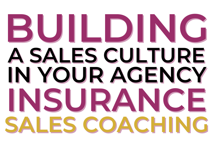 Building A Sales Culture In Your Agency Insurance Sales Coaching