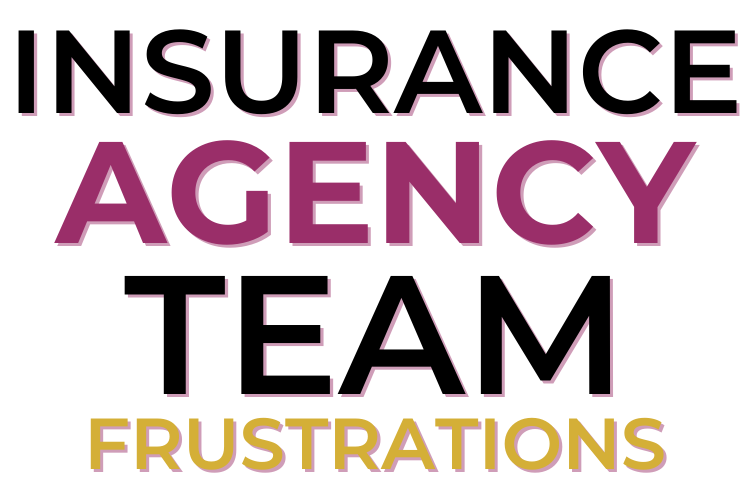 Insurance Agency Team Frustrarions