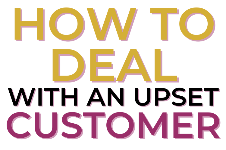 How To Deal With An Upset Customer