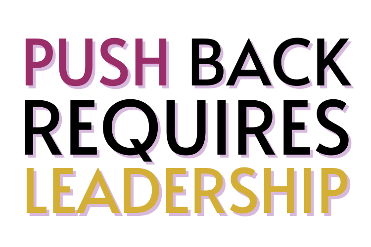 Push Back Requires LEADERSHIP
