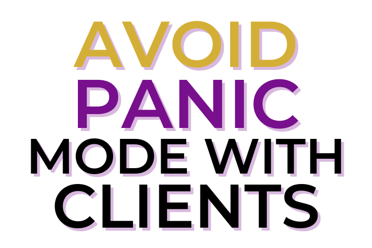 avoid panic mode with clients