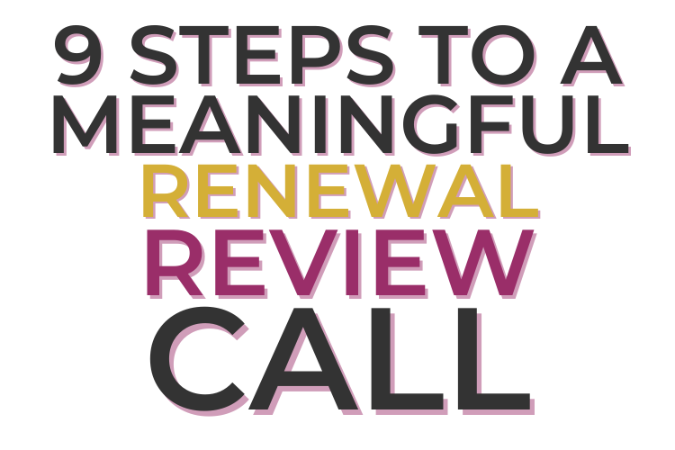 9 Steps to A Meaningful Renewal Review Call