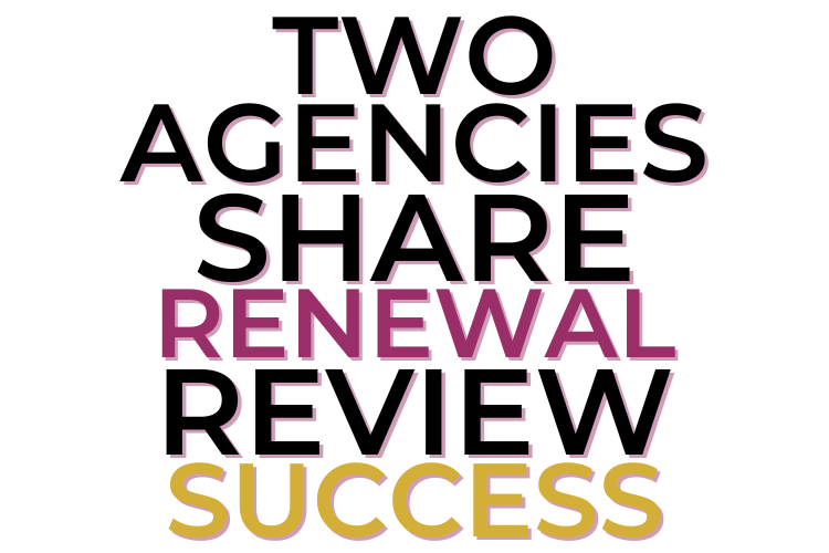 Two Agencies Share Renewal Review Success