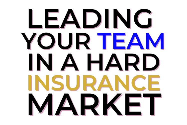 Leading Your Team In A Hard Insurance Market