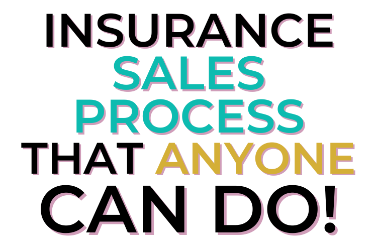 Insurance Sales Process That Anyone (Even Non-Sales People) Can Do!
