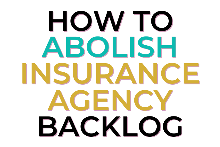 How to Abolish Insurance Agency Backlog