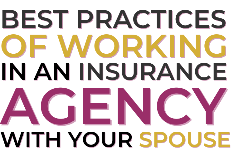 Best Practices of Working In An Insurance Agency with our Spouse