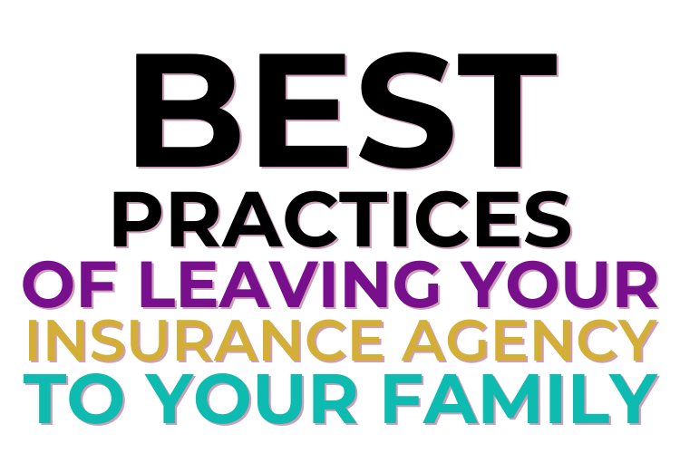 Best Practices of Leaving Your Insurance Agency To Your Family