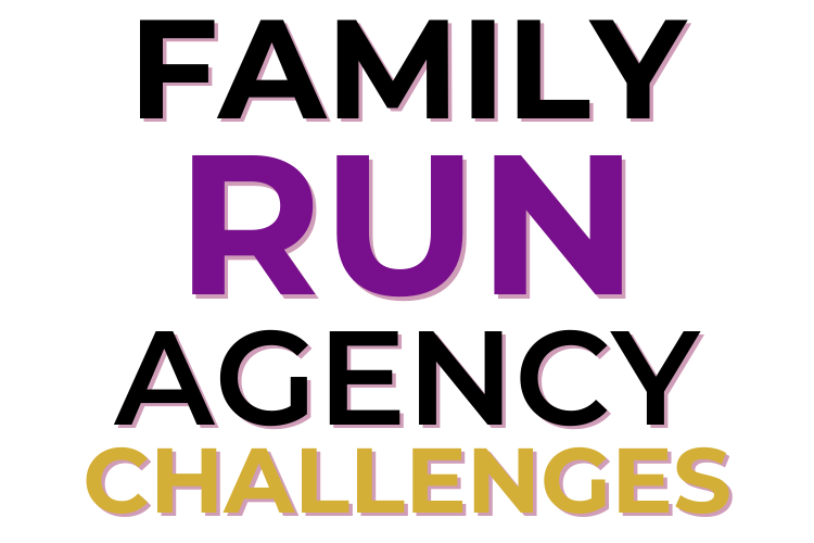 Family Run Agency Challenges