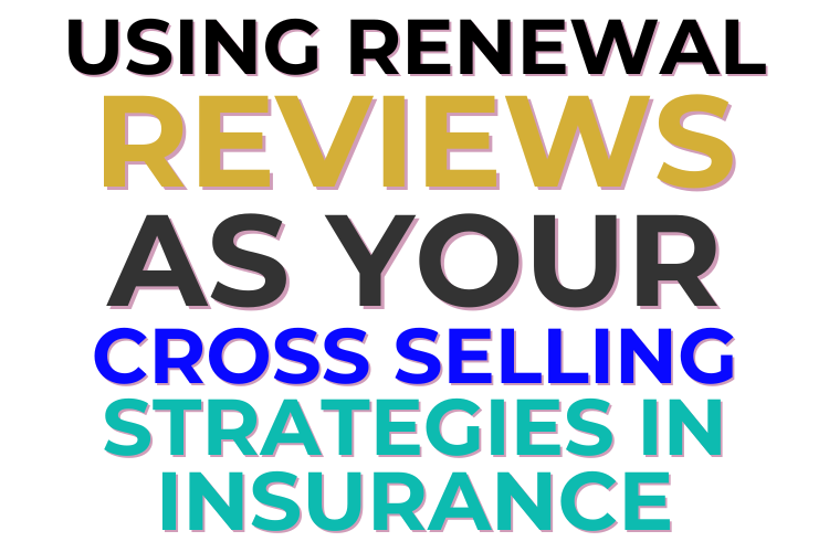Using Renewal Reviews As Your Cross Selling Strategies In Insurance