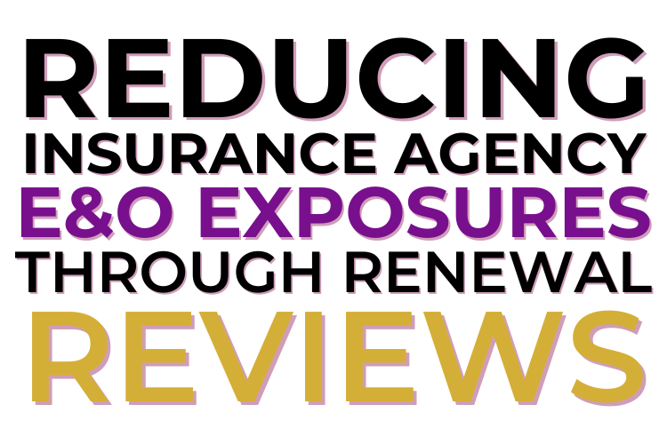 Reducing Insurance Agency E&O Exposures Through Renewal Reviews