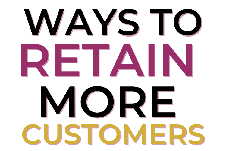 Ways To Retain More Customers