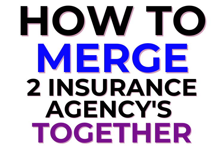 How To Merge 2 Insurance Agency's Together