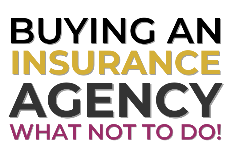 Buying An Insurance Agency: Top Things NOT To Do