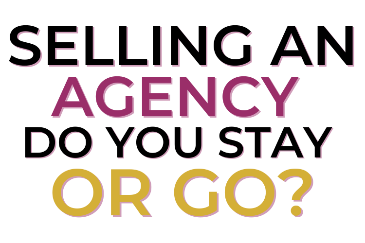 selling an agency do you stay or go?