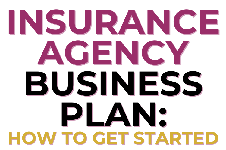 Insurance Agency Business Plan: How To Get Started