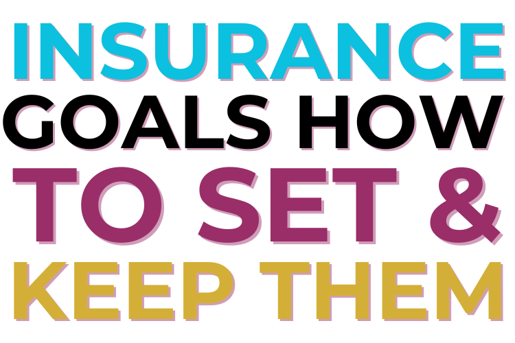 Insurance Goals How To Set & Keep Them
