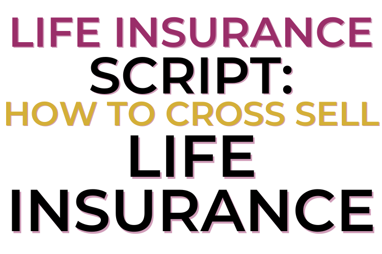 Life Insurance Script: How To Cross Sell Life Insurance