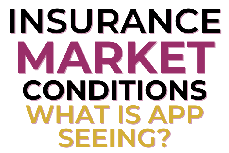 Insurance Market Conditions: What is APP Seeing?