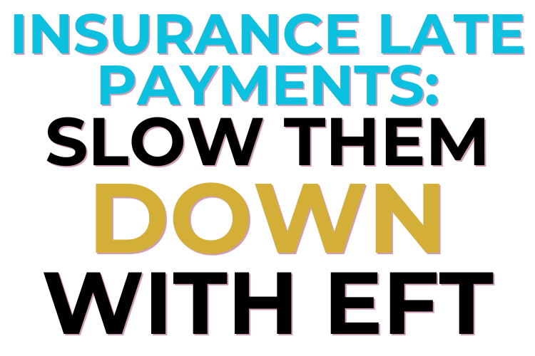 Insurance Late Payments: Slow Them Down With EFT