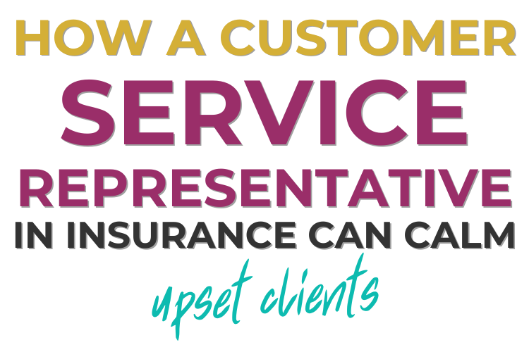 How a Customer Service Representative in Insurance Can Calm Upset Clients