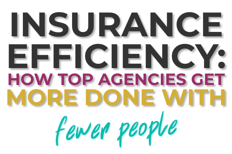 Insurance Efficiency: How Top Agencies Get More Done with Fewer People
