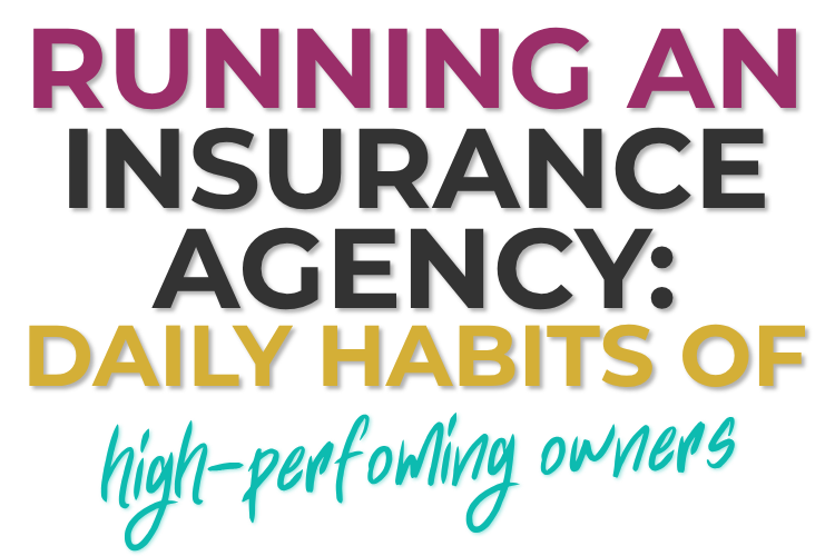 Running an Insurance Agency: Daily Habits of High-Performing Owners