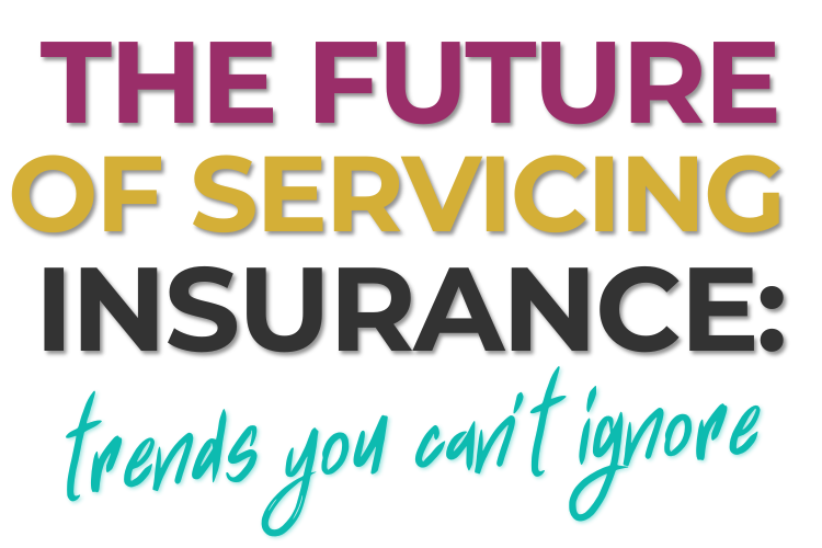 The Future of Servicing Insurance Trends You Can’t Ignore