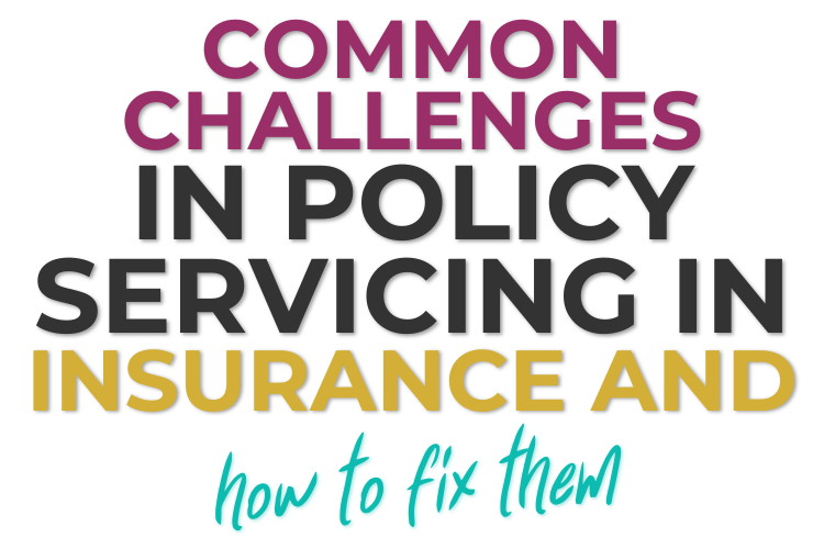 Common Challenges in Policy Servicing in Insurance and How to Fix Them