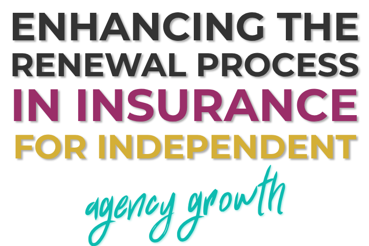 Enhancing the Renewal Process in Insurance for Independent Agency Growth