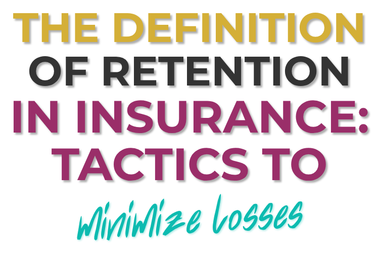 The Definition of Retention in Insurance: Tactics to Minimize Losses
