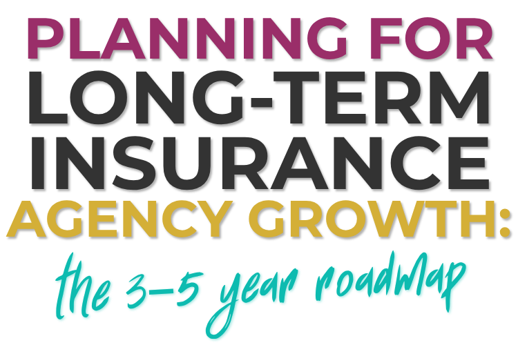 Planning for Long-Term Insurance Agency Growth: The 3–5 Year Roadmap