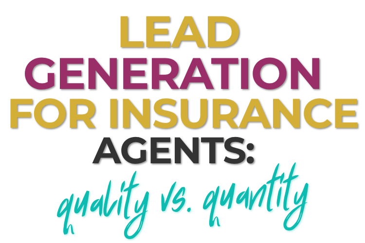 Lead Generation for Insurance Agents: Quality vs. Quantity