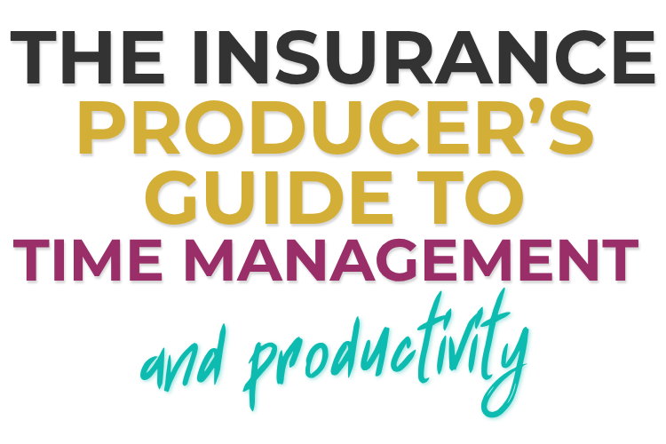 The Insurance Producer’s Guide to Time Management and Productivity