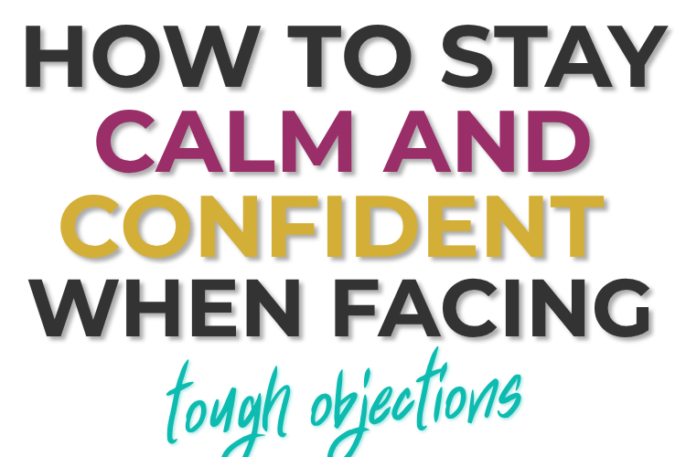 How to Stay Calm and Confident When Facing Tough Objections