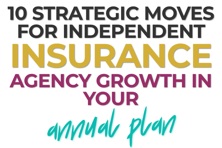 10 Strategic Moves for Independent insurance agency growth in Your Annual Plan