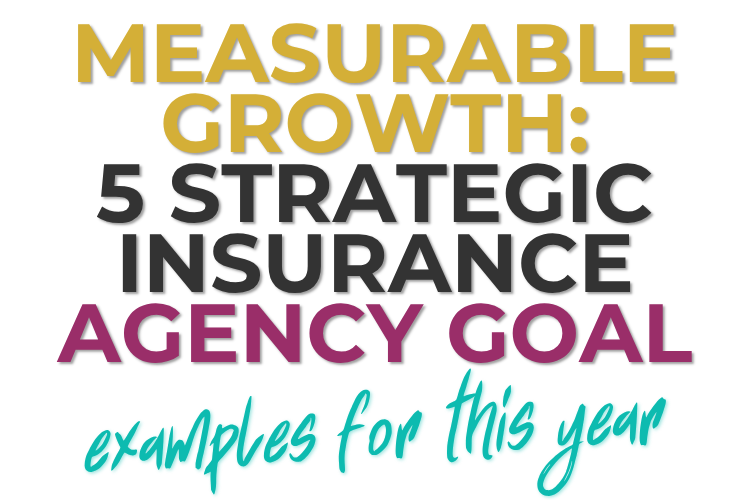 Measurable Growth: 5 Strategic insurance agency goal examples for This Year