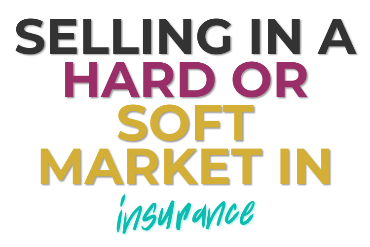 Selling In a Hard or Soft Market In Insurance