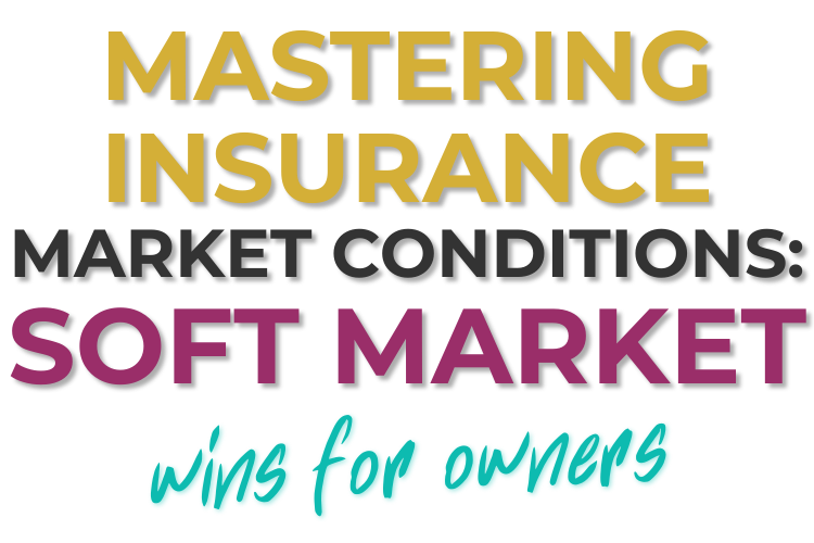 Mastering Insurance Market Conditions: Soft Market Wins for Owners